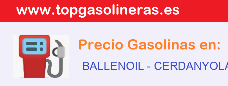 Precios gasolina en BALLENOIL - cerdanyola-del-valles